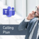 Mit einem Calling Plan zur Microsoft Teams Telefonie